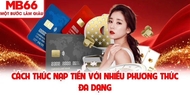 Cách thức nạp tiền với nhiều phương thức đa dạng